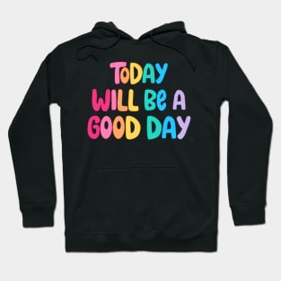 today will be a good day Hoodie